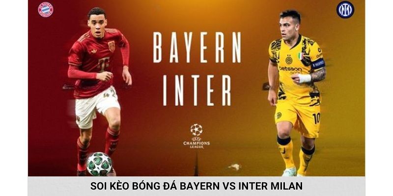Nhận định bóng đá soi kèo trận đấu giữa Bayern vs Inter Milan