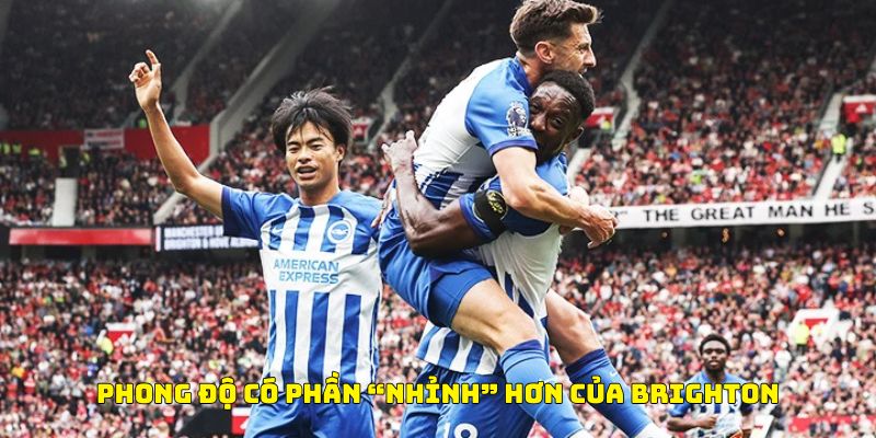 Nhận định bóng đá phong độ có phần "nhỉnh" hơn của Brighton