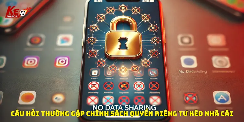 Một số câu hỏi thường gặp về Quyền riêng tư kèo nhà cái