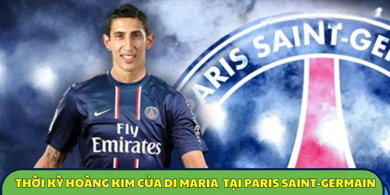 tiểu sử di maria thời hoàng kim tại PSG