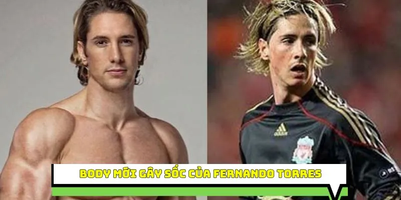 Body mới gây sốc của Fernando Torres