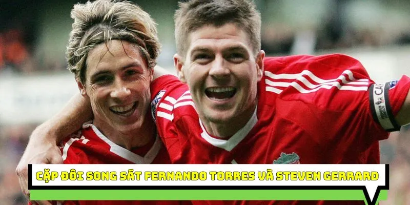 Cặp đôi song sát Fernando Torres và Steven Gerrard 