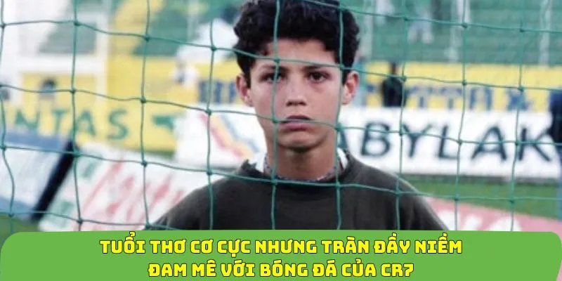 tiểu sử cristiano ronaldo tuổi thơ cơ cực