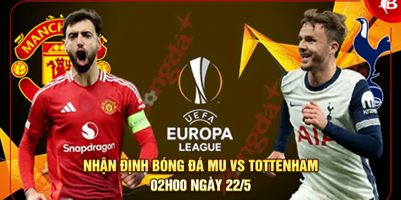 Nhận định bóng đá MU vs Tottenham