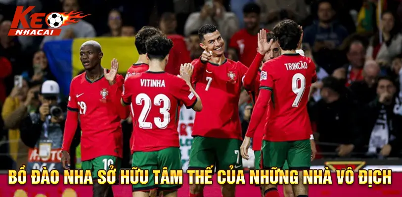 Tâm thế nhà vô địch giúp Bồ Đào Nha tự tin tiến vào World Cup