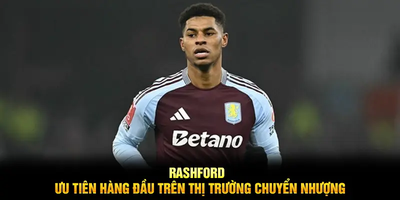 Rashford ưu tiên hàng đầu trên thị trường chuyển nhượng