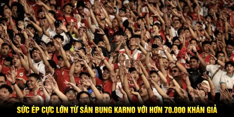 Sức ép cực lớn từ sân Bung Karno với hơn 70.000 khán giả