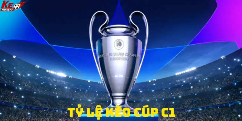 Tỷ lệ kèo Cúp C1 – Cách đọc chi tiết và đặt cược hiệu quả