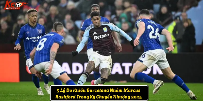 5 Lý Do Khiến Barcelona Nhắm Marcus Rashford Trong Kỳ Chuyển Nhượng 2025
