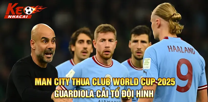 Man City Thua Club World Cup 2025