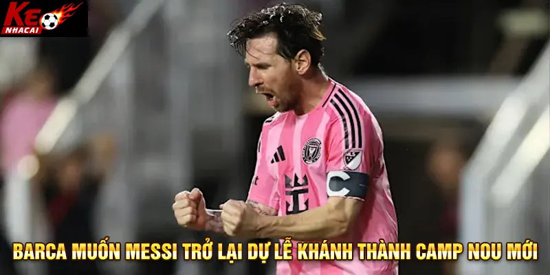 Barca hy vọng Messi góp mặt trong lễ khánh thành