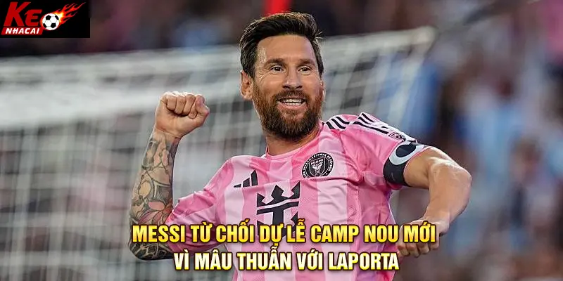 Messi từ chối dự lễ Camp Nou mới vì mâu thuẫn với Laporta