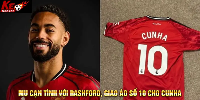 MU cạn tình với Rashford, giao áo số 10 cho Cunha